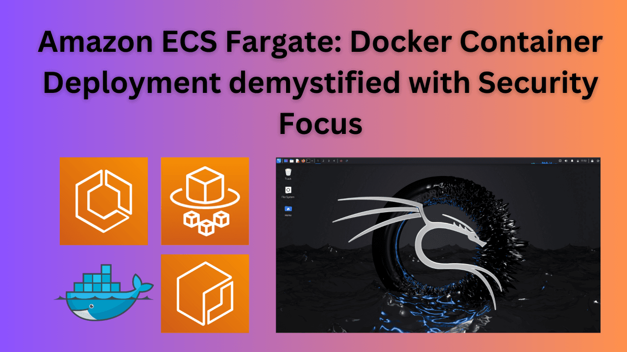 Amazon ECS Fargate: Docker Container Deployment demystified with Security Focus